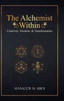 The Alchemist Within: Creativity, Vocation, & Transformation (Opus Alchemicum) B0F6H199N1 Book Cover