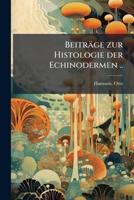 Beitrage Zur Histologie Der Echinodermen .. 1174589108 Book Cover