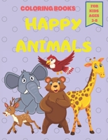 Happy Animals Coloring Books For kids Ages 3-8: Coloring Books For Toddlers and Kids Ages 3-8 Cute Animals 60 Pages B08JDTRGT5 Book Cover