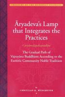 Aryadeva's Lamp That Integrates the Practices (Caryamelapakapradipa): The Gradual Path of Vajrayana Buddhism According to the Esoteric Community Noble Tradition 0975373455 Book Cover