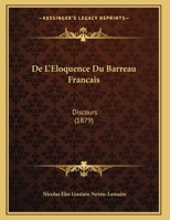 De L'Eloquence Du Barreau Francais: Discours (1879) 1169615848 Book Cover