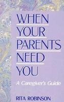 When Your Parents Need You: A Caregiver's Guide 1877880019 Book Cover