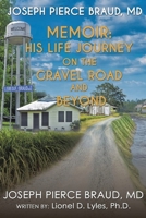 His Life Journey on The Gravel Road and Beyond: The Memoir of Joseph Pierce Braud, MD B0BS2NX4MX Book Cover