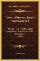 Theory Of Interest, Simple And Compound: Derived From First Principles, And Applied To Annuities Of All Descriptions 1016685122 Book Cover