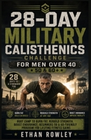 28-DAY MILITARY CALISTHENICS CHALLENGE FOR MEN OVER 40: Boot Camp to Burn Fat, Rebuild Strength, Boost Endurance Beginners 50 & 60-Friendly Program for Lasting Fitness Gains B0H1HVGCP6 Book Cover