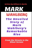 Mark Wahlberg: From the Streets to the Silver Screen: The Unveiled Story of Mark Wahlberg's Remarkable Rise B0CVB1J9FX Book Cover