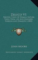 Zeluco; Various Views of Human Nature, Taken From Life and Manners, Foreign and Domestic; Volume 1 101855260X Book Cover