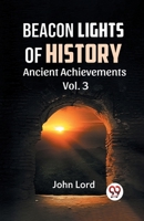 BEACON LIGHTS OF HISTORY Vol.-3 ANCIENT ACHIEVEMENTS 9359328197 Book Cover