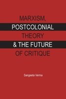 MARXISM, POSTCOLONIAL THEORY & THE FUTURE OF CRITIQUE 9383263474 Book Cover