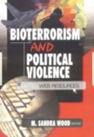 Bioterrorism and Political Violence: Web Resources 0789019655 Book Cover