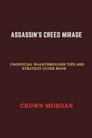 Assassin's Creed Mirage: Unofficial Walkthroughs Tips and strategy guide book (Unofficial video games guide books) B0CTJ1TX2Z Book Cover