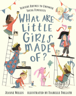 What Are Little Girls Made Of?: Nursery Rhymes to Empower Young Feminists 1536217336 Book Cover