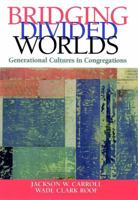 Bridging Divided Worlds: Generational Cultures in Congregations 0787949906 Book Cover