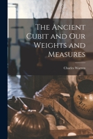 The Ancient Cubit and our Weights and Measures 1016171811 Book Cover