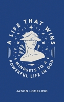 A Life That Wins: Mindsets to a Powerful Life In God B0857CGSTD Book Cover