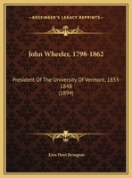 John Wheeler, 1798-1862: President Of The University Of Vermont, 1833-1848 1378540859 Book Cover