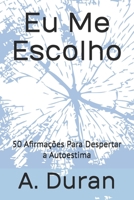 Eu Me Escolho: 50 Afirmações Para Despertar a Autoestima (Portuguese Edition) B0HC6BNJH3 Book Cover