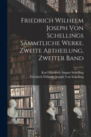 Friedrich Wilhelm Joseph Von Schellings S�mmtliche Werke. Zweite Abtheilung, Zweiter Band 0274608553 Book Cover