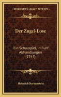 Der Zugel-Lose: Ein Schauspiel, In Funf Abhandlungen (1745) (German Edition) 1120609887 Book Cover