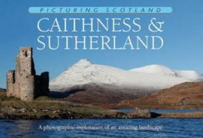 Picturing Scotland: Caithness & Sutherland: Volume 23 1906549214 Book Cover