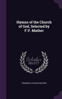 Hymns of the Church of God, Selected by F.V. Mather 1356955452 Book Cover