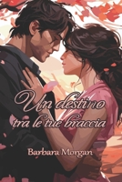 Un destino tra le tue braccia (Serie Per Due) 1915077621 Book Cover