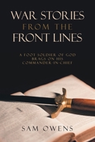 War Stories from the Front Lines: A Foot Soldier of God Brags on His Commander-in-Chief B0FLDDKW6K Book Cover