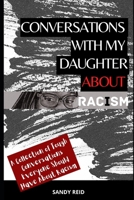 Conversations with My Daughter About Racism: A Collection of Tough Conversations Everyone Should Have About Racism B08JVLC3JQ Book Cover
