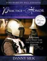 The Practice of Honor: Putting Into Daily Life the Culture of Honor 0768441358 Book Cover