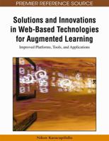 Solutions And Innovations In Web Based Technologies For Augmented Learning: Improved Platforms, Tools, And Applications (Advances In Web Based Learning) 1605662380 Book Cover