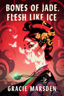 Bones of Jade, Flesh Like Ice: A Novel 0593834089 Book Cover