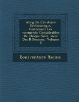 Abr�g� De L'histoire Eccl�siastique, Contenant Les �v�nements Consid�rables De Chaque Si�cle, Avec Des R�flexions, Volume 5 1288006268 Book Cover