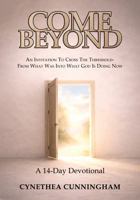 COME BEYOND: An invitation to cross the threshold - from what was into what God is doing now. A 14-Day Devotional B0GHXQBRX4 Book Cover