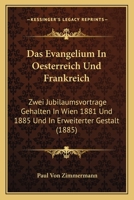 Das Evangelium In Oesterreich Und Frankreich: Zwei Jubilaumsvortrage Gehalten In Wien 1881 Und 1885 Und In Erweiterter Gestalt (1885) 1160360960 Book Cover