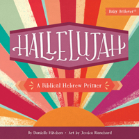 Hallelujah: A Biblical Hebrew Primer (Baby Believer) 0736990542 Book Cover
