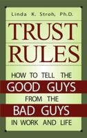 Trust Rules: How to Tell the Good Guys from the Bad Guys in Work and Life 0275998649 Book Cover