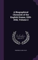 A Biographical Chronicle of the English Drama, 1559-1642, Volume 2 1358908109 Book Cover