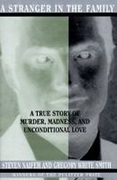 A Stranger in the Family: A True Story of Murder, Madness, and Unconditional Love 0451406222 Book Cover