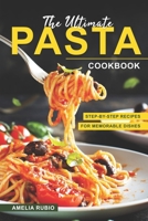 The Ultimate Pasta Cookbook: Step-by-Step Recipes for Memorable Dishes B0C12BW5N2 Book Cover