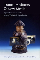 Trance Mediums and New Media: Spirit Possession in the Age of Technical Reproduction 0823253805 Book Cover