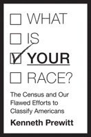 What Is "your" Race?: The Census and Our Flawed Efforts to Classify Americans 0691173567 Book Cover