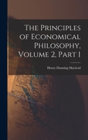 The Principles of Economical Philosophy, Volume 2, part 1 1018357076 Book Cover