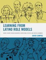 Learning from Latino Role Models: Inspire Students through Biographies, Instructional Activities, and Creative Assignments 1475825536 Book Cover
