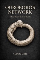 Ouroboros Network: A Near-Future Systems Thriller B0GK8NZHLT Book Cover