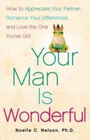 Your Man is Wonderful: How to Appreciate Your Partner, Romance Your Differences, and Love the One You've Got 1416593500 Book Cover