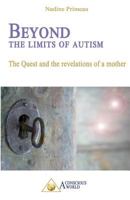 Beyond the Limits of Autism: The Quest and the Revelations of a Mother 2924371341 Book Cover