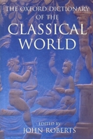 The Oxford Dictionary of the Classical World 0192801457 Book Cover