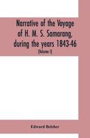 Narrative of the Voyage of H.M.S. Samarang during the years 1843-46; employed surveying the Islands of the Eastern Archipelago; accompanied by a brief ... of the Islands, by Arthur Adams. VOL. I 9353700582 Book Cover