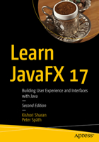 Learn JavaFX 17: Building User Experience and Interfaces with Java 148427847X Book Cover