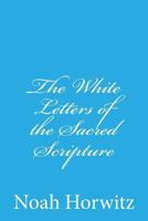 The White Letters of the Sacred Scripture: The Continuum, The Code, and the Permuted Book 1481843397 Book Cover